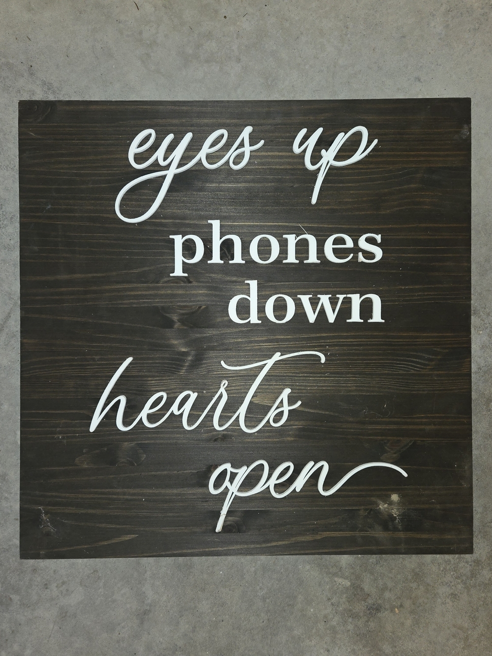 Eyes Up Phones Down Hearts Open - White on Dark Wood Wedding Sign